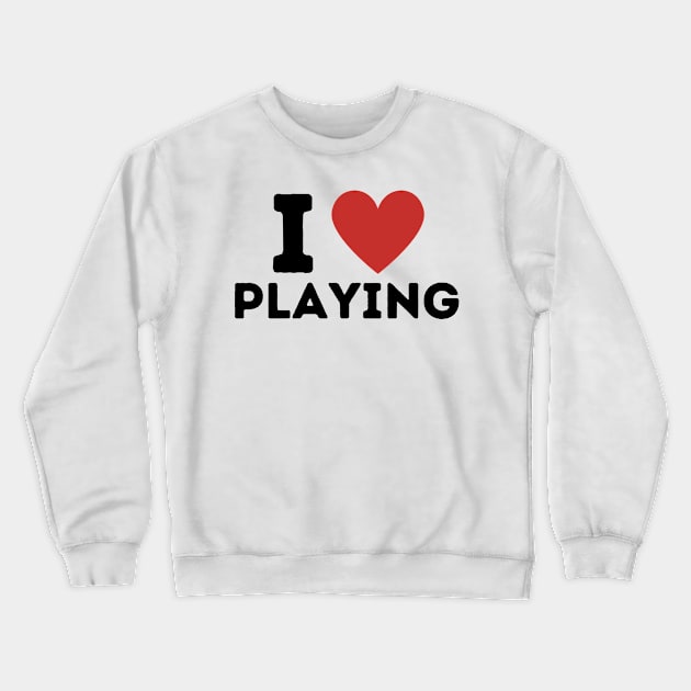 I Love Playing Simple Heart Design Crewneck Sweatshirt by Word Minimalism